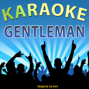 收聽Dj Party Sessions的Karaoke Gentleman (Tribute to Psy)歌詞歌曲