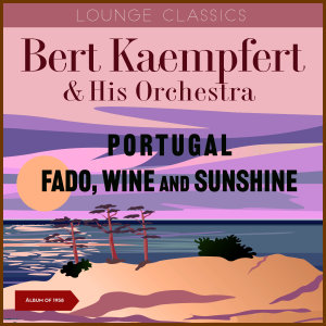 Bert Kaempfert and His Orchestra的專輯Portugal - Fado, Wine And Sunshine