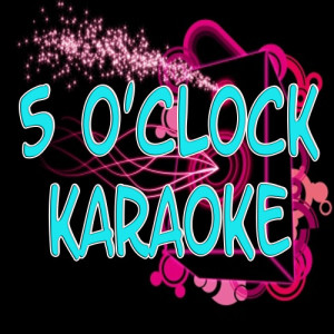 ดาวน์โหลดและฟังเพลง 5 o' clock (In the style of T.Pain ft. Wiz Khalifa - Lily Allen) พร้อมเนื้อเพลงจาก The Original (Karaoke)