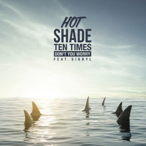 ดาวน์โหลดและฟังเพลง Don't You Worry พร้อมเนื้อเพลงจาก Hot Shade