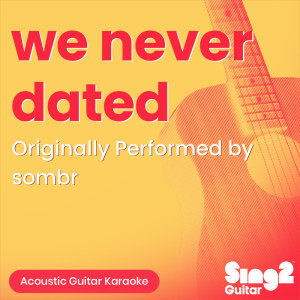 Album we never dated (Originally Performed by sombr) (Acoustic Guitar Karaoke) from Sing2Guitar