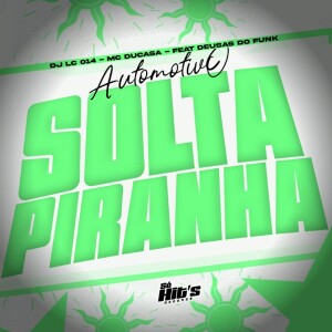 Album Automotivo Solta Piranha (Explicit) from DJ LC 014