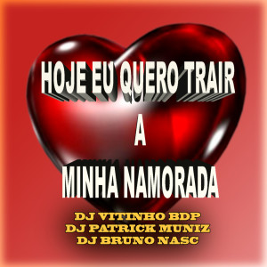 Dengarkan Hoje Eu Quero Trair a Minha Namorada (Explicit) lagu dari DJ VITINHO BDP dengan lirik