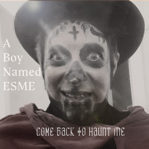 A Boy Named Esme的專輯Come Back to Haunt Me