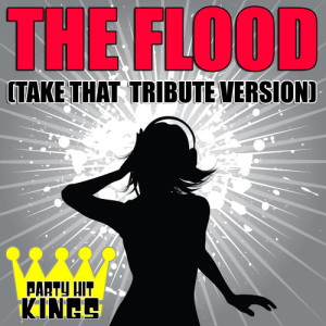 ดาวน์โหลดและฟังเพลง The Flood (Take That Tribute Version) พร้อมเนื้อเพลงจาก Party Hit Kings
