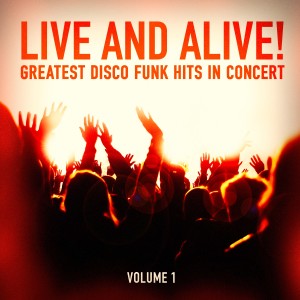 Album Live and Alive!: Greatest Disco and Funk Hits in Concert, Vol. 1 from Various Artists