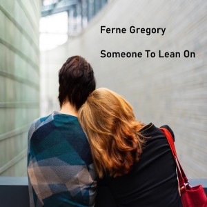 收听Ferne Gregory的Someone to Lean on歌词歌曲