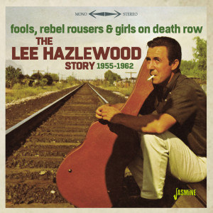 Various Artists的專輯Fools, Rebel Rousers & Girls on Death Row: The Lee Hazlewood Story (1955-1962)