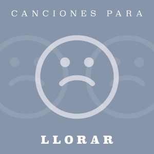 อัลบัม Canciones Para Llorar (Explicit) ศิลปิน Various Artists