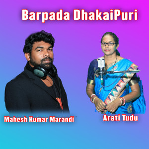 Listen to Barpada DhakaiPuri song with lyrics from Mahesh Kumar Marandi