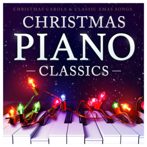 Christmas Piano Classics - Christmas Carols and Classic Xmas Songs