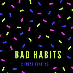 收聽2 Fre$h的Bad Habits (feat. YB) (Explicit)歌詞歌曲