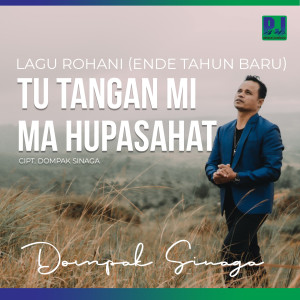 Dengarkan Tu TanganMi ma Hupasahat lagu dari Dompak Sinaga dengan lirik
