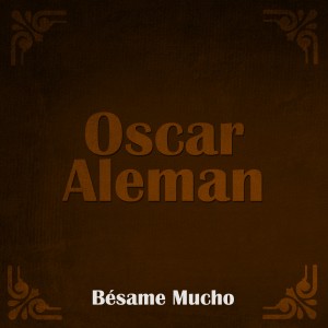 ดาวน์โหลดและฟังเพลง Bésame Mucho พร้อมเนื้อเพลงจาก Oscar Alemán