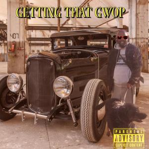 GETTING THAT GWOP (Explicit)