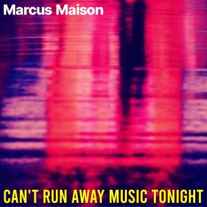 收聽Marcus Maison的Can't Run Away Music Tonight歌詞歌曲