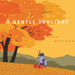 A Gentle Sunlight (Autumn is Coming, Instrumental Piano Songs for Fall Relaxation) dari Piano Music Collection