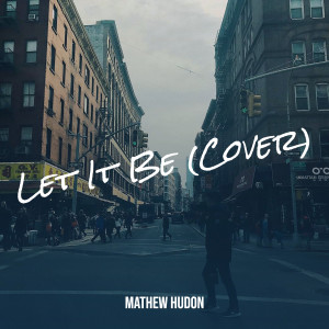 收听Mathew Hudon的Let It Be (Cover)歌词歌曲