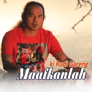Dengarkan lagu Maafkanlah nyanyian Ki Rudi Gareng dengan lirik