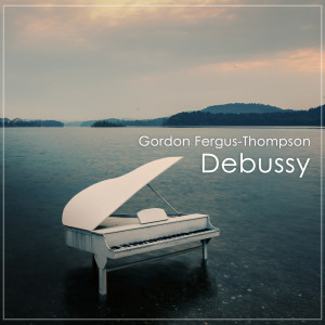 อัลบัม Debussy - Piano Works ศิลปิน Gordon Fergus-Thompson