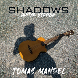 Listen to Shadows (Guitar Version) song with lyrics from Tomas Mandel
