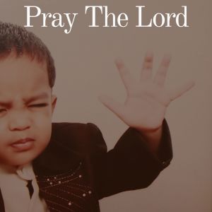 Pray The Lord