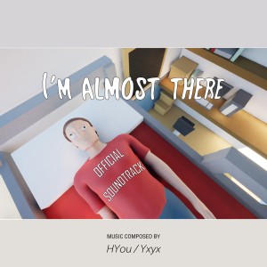 Listen to I'm almost there！ 我快到了！ (完整版) song with lyrics from 安.HYou