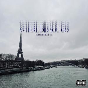 Noah Collette的專輯Where Did You Go? (Explicit)