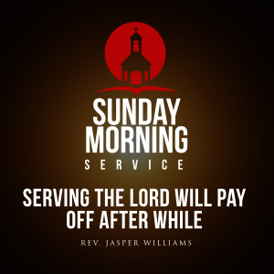 อัลบัม Sunday Morning Service: Serving The Lord Will Pay Off After While ศิลปิน Rev. Jasper Williams