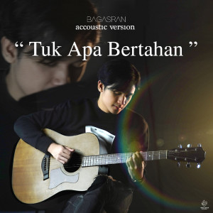 Dengarkan Tuk Apa Bertahan - Acoustic Version lagu dari Bagas Ran dengan lirik