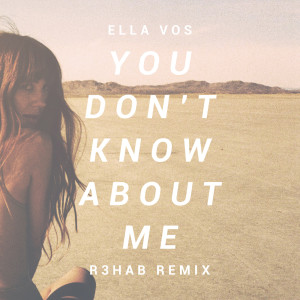 Listen to You Don't Know About Me (R3hab Remix) song with lyrics from Ella Vos
