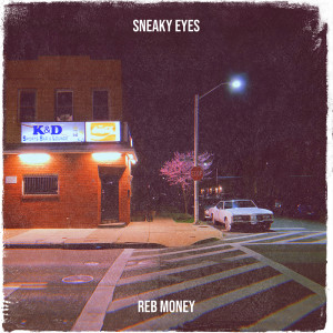 Listen to Sneaky Eyes (Explicit) song with lyrics from Reb Money
