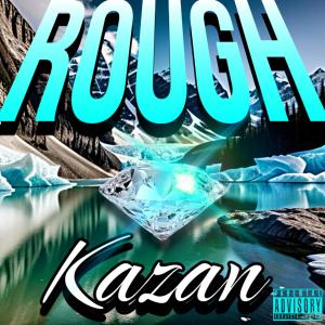 Kazan的專輯Rough (Explicit)