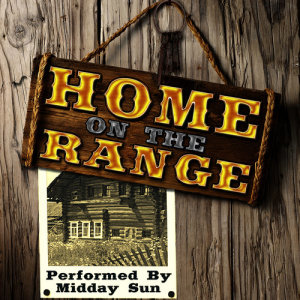 ดาวน์โหลดและฟังเพลง Home on the Range พร้อมเนื้อเพลงจาก Midday Sun