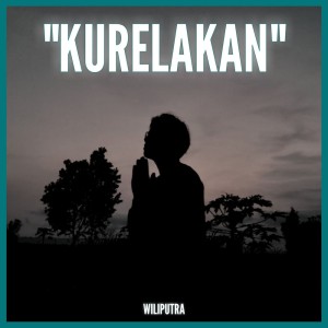收聽Wiliputra的Kurelakan歌詞歌曲