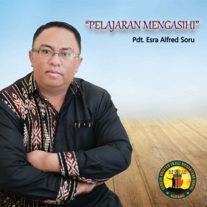 Dengarkan Pelajaran Mengasihi lagu dari Pdt. Esra Alfred Soru dengan lirik