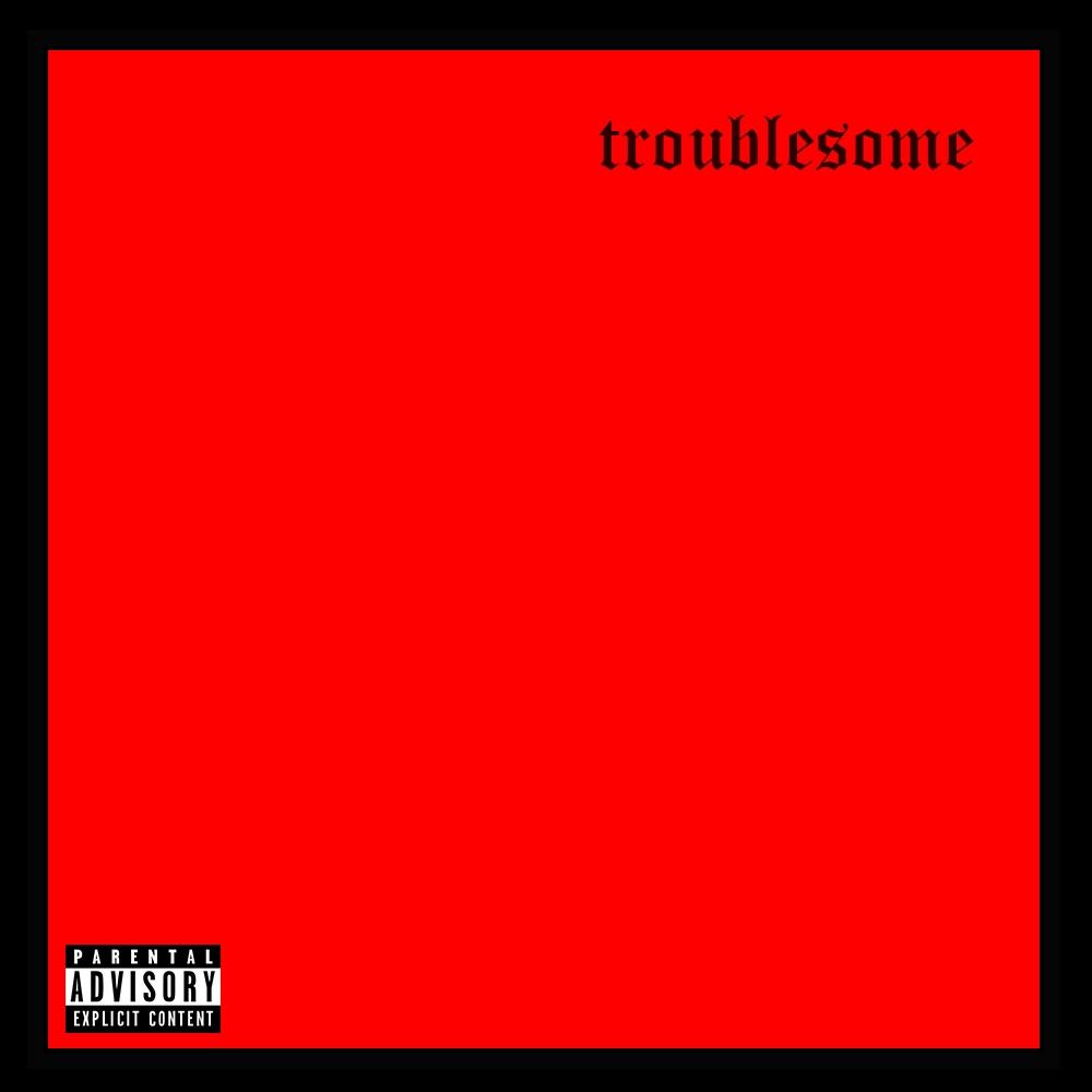 TROUBLESOME (feat. Junant, Upset, Shaido & Webzite) (Explicit)