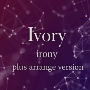 Listen to Ivory (Irony Plus Arrange Version) song with lyrics from Alice（欧美）