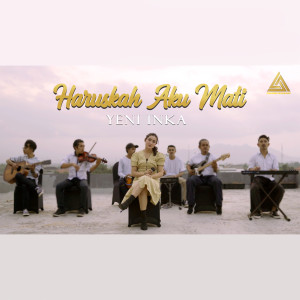 Dengarkan Haruskah Aku Mati lagu dari Yeni Inka dengan lirik