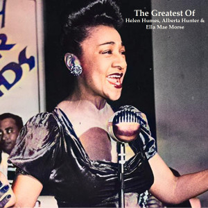 Helen Humes的專輯The Greatest Of Helen Humes, Alberta Hunter & Ella Mae Morse (All Tracks Remastered)