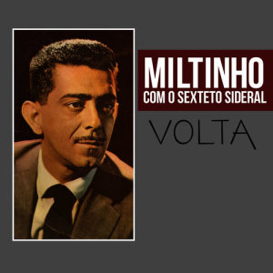 อัลบัม Volta ศิลปิน Miltinho Com O Sexteto Sideral