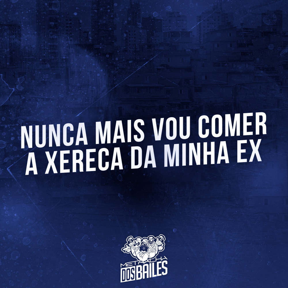 Nunca Mais Vou Comer a Xereca da Minha Ex