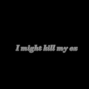 Listen to I might kill my ex song with lyrics from sped up baby white