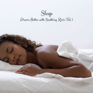 Sleep: Dream Better with Soothing Rain Vol. 1