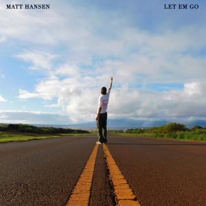 Dengarkan lagu LET EM GO nyanyian Matt Hansen dengan lirik