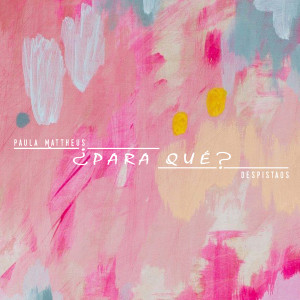 Listen to ¿Para Qué? song with lyrics from Paula Mattheus