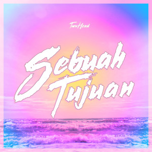 收聽Turn Head的Sebuah Tujuan歌詞歌曲
