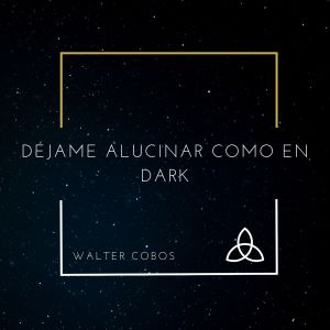 收听Walter Cobos的Déjame Alucinar Como en Dark歌词歌曲