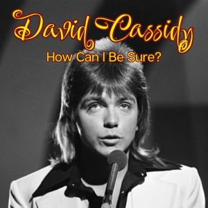 ดาวน์โหลดและฟังเพลง How Can I Be Sure? (Live) พร้อมเนื้อเพลงจาก David Cassidy