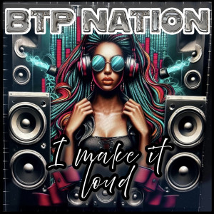 Album I Make It Loud from BTP NATION